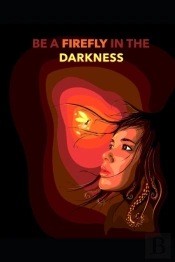 Be A Firefly In The Darkness