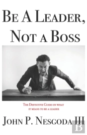 Be A Leader, Not A Boss