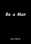 Be A Man