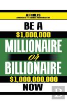 Be A Millionaire Or Billionaire Now