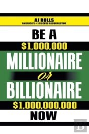 Be A Millionaire Or Billionaire Now