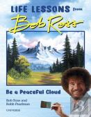 Be A Peaceful Cloud And Other Life Lessons From Bob Ross