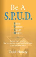 Be A S.P.U.D. Same Person Up Or Down