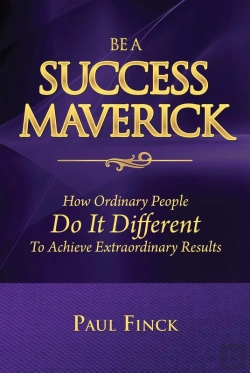 Bertrand.pt - Be A Success Maverick : How Ordinary People Do It Different To Achieve Extraordinary Results