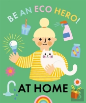 Be An Eco Hero!: At Home