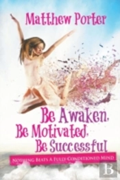 Be Awaken, Be Motivated, Be Successful: