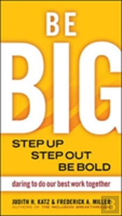 Be Big. Step Up, Step Out, Be Bold. Daring To Do Our Best Work Together