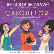 Be Bold! Be Brave! Chiquitos
