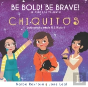 Be Bold! Be Brave! Chiquitos