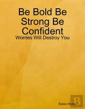 Be Bold Be Strong Be Confident - Worries Will Destroy You