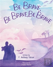 Be Brave, Be Brave, Be Brave