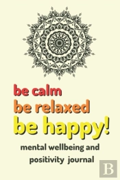 Be Calm Be Relaxed Be Happy!