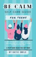Be Calm Self Care Guide For Teens