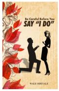 Be Careful Before You Say ''I Do''
