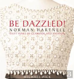 Be Dazzled! Norman Hartnell, Sixty Years Of Glamour And Fashion