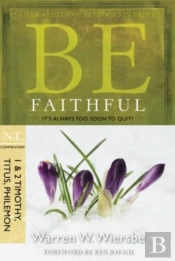 Be Faithful - 1 & 2 Timothy Titus Philemon