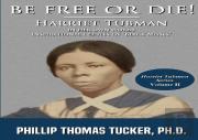 Be Free Or Die!: Harriett Tubman In Her Own Words