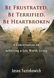Be Frustrated, Be Terrified, Be Heartbroken