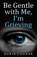 Be Gentle With Me, I'M Grieving