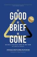 Be Good, Be Brief, Be Gone
