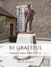 Be Grateful: Brighton College'S Fallen 1939-45