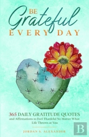 Be Grateful Every Day: 365 Daily Gratitu