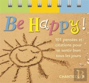 Be Happy! 101 Pensées Et Citations Pour Se Sentir Bien Tous Les Jours
