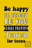 Be Happy Be Bright Be You Daily Prompt Journal For Teens
