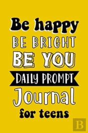 Be Happy Be Bright Be You Daily Prompt Journal For Teens