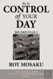 Be In Control Of Your Day: 365 Days Plus
