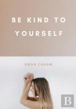 Be Kind To Yourself