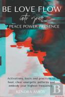 Be Love Flow Into Your Peace Power Presence