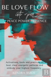 Be Love Flow Into Your Peace Power Presence