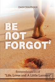 Be Not Forgot