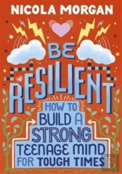 Be Resilient: How To Build A Strong Teenage Mind For Tough Times