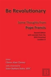 Be Revolutionary: Some Thoughts From Pope Francis