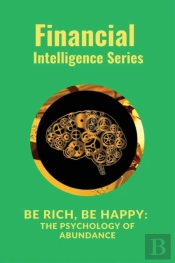 Be Rich, Be Happy The Psychology Of Abundance
