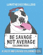 Be Savage Not Average Coloring Book