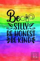 Be Silly Be Honest Be Kind