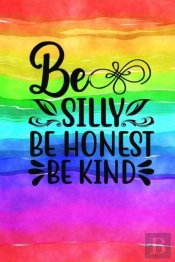 Be Silly Be Honest Be Kind