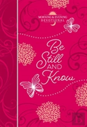 Be Still And Know: Morning And Evening Devotional