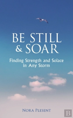 Bertrand.pt - Be Still And Soar | Finding Strength And Solace In Any Storm