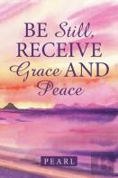 Be Still, Receive Grace And Peace