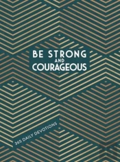 Be Strong And Courageous