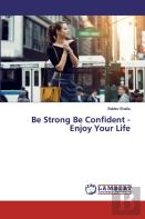Be Strong Be Confident - Enjoy Your Life