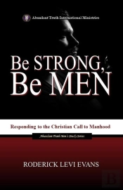 Be Strong, Be Men: Responding To The Christian Call To Manhood