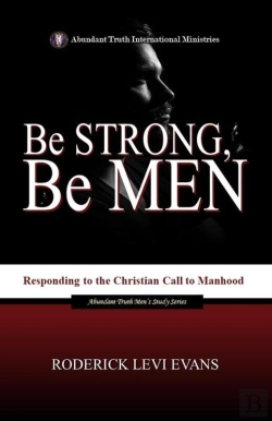 Bertrand.pt - Be Strong, Be Men: Responding To The Christian Call To Manhood
