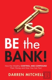Be The Bank!: How The Wealthy Control An