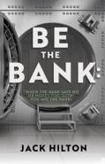 Be The Bank: ''When The Bank Says No Or Moves Too Slow'' You Are The Bank!