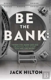 Be The Bank: 'When The Bank Says No Or Moves Too Slow' You Are The Bank!